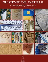 Immagine copertina libro Gli stemmi del castello. L'immagine del potere a Lari