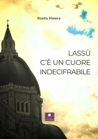 Immagine copertina libro Lassù c'è un cuore indecifrabile