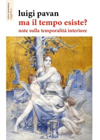 Immagine copertina libro Ma il tempo esiste? Note sulla temporalità interiore