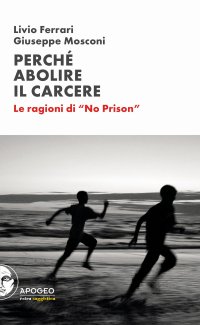 Immagine copertina libro Perché abolire il carcere. Le ragioni di «No Prison»