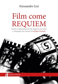 Immagine copertina libro Film come Requiem. Analisi e interpretazione del rapporto tra suono e immagine nel cinema di Luchino Visconti