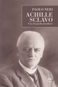 Immagine copertina libro Achille Sclavo. Una biografia familiare