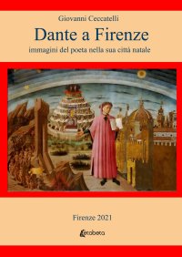 Immagine copertina libro Dante a Firenze. immagini del poeta nella sua città natale