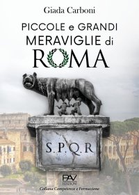 Immagine copertina libro Piccole e grandi meraviglie di Roma. Luoghi insoliti e curiosità di una città