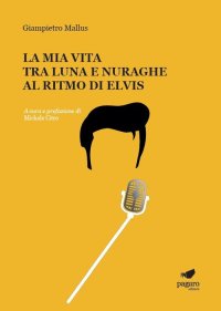 Immagine copertina libro La mia vita tra luna e nuraghe al ritmo di Elvis