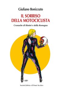 Immagine copertina libro Il sorriso della motociclista. Cronache di Rimini e della Romagna