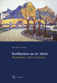 Immagine copertina libro Architecture au XIXe siècle. Programmes, styles, fantasmes