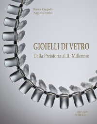 Immagine copertina libro Gioielli di vetro. Dalla preistoria al III millennio. Ediz. illustrata