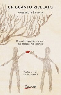 Immagine copertina libro Un guanto rivelato. Raccolta di poesie e spunti per palcoscenici interiori