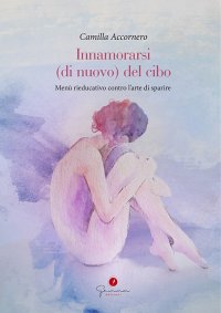 Immagine copertina libro Innamorarsi (di nuovo) del cibo. Menù rieducativo contro l'arte di sparire