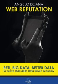 Immagine copertina libro Web reputation. Reti, big data, better data. La nuova sfida della Data Driven Economy