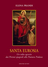Immagine copertina libro Santa Eurosia. Un culto agrario dai Pirenei spagnoli alla Pianura Padana
