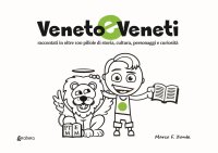 Immagine copertina libro Veneto e veneti. Raccontati in oltre 100 pillole di storia, cultura, personaggi e curiosità