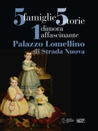 Immagine copertina libro 5 famiglie, 5 storie, 1 dimora affascinante. Palazzo Lomellino di Stradanuova. Ediz. illustrata