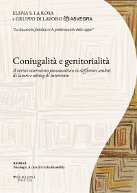 Immagine copertina libro Coniugalità e genitorialità. Il vertice osservativo psicoanalitico in differenti ambiti di lavoro e setting di intervento