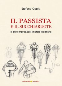 Immagine copertina libro Il passista e il succhiaruote e altre improbabili imprese ciclistiche