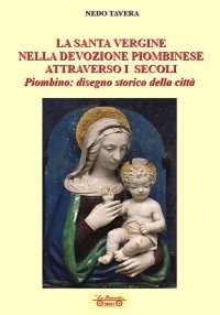 Immagine copertina libro La santa Vergine nella devozione piombinese attraverso i secoli. Piombino: disegno storico della città