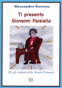 Immagine copertina libro Ti Presento Giovanni Paisiello. Per gli studenti della Scuola Primaria.