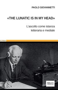 Immagine copertina libro «The lunatic is in my head». L'ascolto come istanza letteraria e mediale