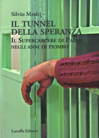 Immagine copertina libro Il tunnel della speranza. Il supercarcere di Palmi negli anni di piombo