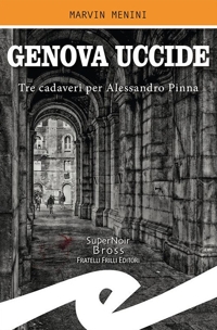 Immagine copertina libro Genova uccide. Tre cadaveri per Alessandro Pinna