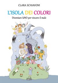 Immagine copertina libro L'isola dei colori. Diventare Uno per vincere il male. Ediz. illustrata