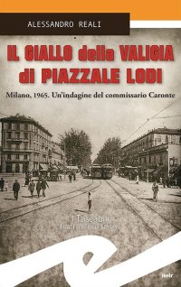 Immagine copertina libro Il giallo della valigia di Piazzale Lodi. Milano, 1965. Un'indagine del commissario Caronte