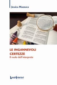 Immagine copertina libro Le ingannevoli certezze. Il ruolo dell'interprete