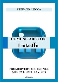 Immagine copertina libro Comunicare con Linkedin. Promuoversi online nel mercato del lavoro