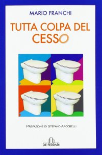 Immagine copertina libro Tutta colpa del cesso