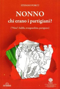 Immagine copertina libro Nonno: chi erano i partigiani? («Nino»: balilla, avanguardista, partigiano)