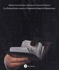 Immagine copertina libro Museo Costantino e Mafalda Pisani di Trieste. La Pinacoteca della Comunità Greco Orientale. Dipinti e disegni della collezione d’arte occidentale