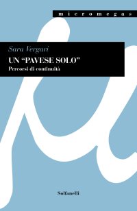 Immagine copertina libro Un «Pavese solo». Percorsi di continuità. Tra «I dialoghi con Leucò» e la precedente produzione