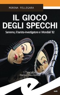 Immagine copertina libro Il gioco degli specchi. Sanremo, il barista-investigatore e i Mondiali '82