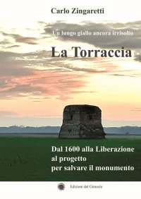 Immagine copertina libro La Torraccia. Un lungo giallo ancora irrisolto. Dal 1600 alla Liberazione al progetto per salvare il monumento