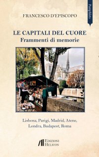 Immagine copertina libro Le capitali del cuore. Frammenti di memorie. Lisbona, Parigi, Madrid, Atene, Londra, Budapest, Roma