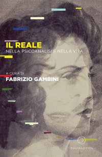 Immagine copertina libro Il reale. Nella psicoanalisi e nella vita