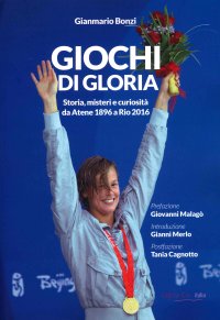 Immagine copertina libro Giochi di gloria. Storia, misteri e curiosità da Atene 1896 a Rio 2016