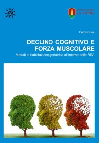 Immagine copertina libro Declino cognitivo e forza muscolare. Metodi di riabilitazione geriatrica all’interno delle RSA