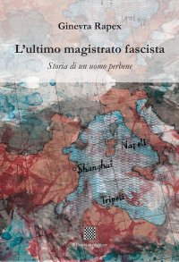 Immagine copertina libro L'ultimo magistrato fascista. Storia di un uomo perbene