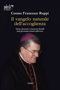 Immagine copertina libro Il Vangelo naturale dell'accoglienza. Siamo chiamati a riconoscere fratelli tutti gli uomini viventi sulla terra