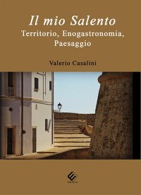 Immagine copertina libro Il mio Salento. Territorio, enogastronomia, paesaggio