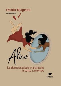 Immagine copertina libro Alice. La democrazia è in pericolo in tutto il mondo