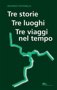 Immagine copertina libro Tre storie, tre luoghi, tre viaggi nel tempo
