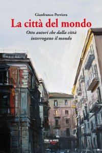 Immagine copertina libro La città del mondo. Otto autori che dalla città interrogano il mondo