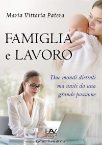 Immagine copertina libro Famiglia e lavoro. Due mondi distinti ma uniti da una grande passione