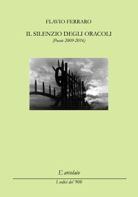 Immagine copertina libro Il silenzio degli oracoli. (Poesie 2009-2016)