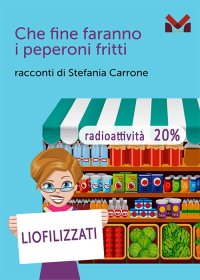Immagine copertina libro Che fine faranno i peperoni fritti