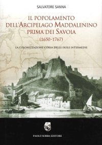 Immagine copertina libro Il popolamento dell'arcipelago maddalenino prima dei Savoia (1650-1767). La colonizzazione corsa delle isole intermedie
