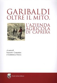 Immagine copertina libro Garibaldi oltre il mito. L'azienda agricola di Caprera